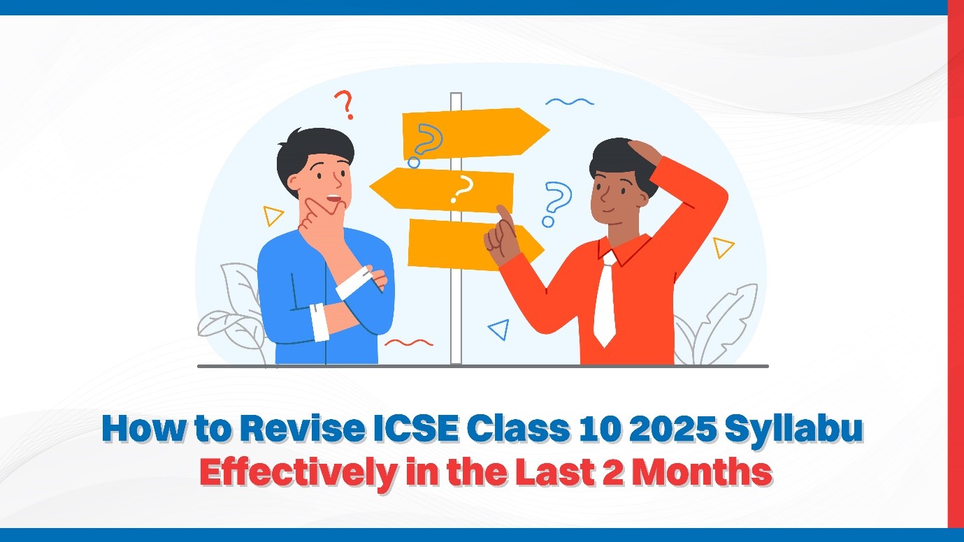 How to Revise ICSE Class 10 2025 Syllabus Effectively in the Last 2 Months.jpg